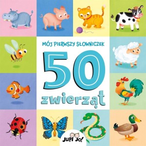 MÓJ PIERWSZY SŁOWNICZEK. 50 ZWIERZĄT
