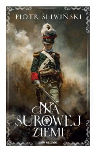 NA SUROWEJ ZIEMI, PIOTR ŚLIWIŃSKI
