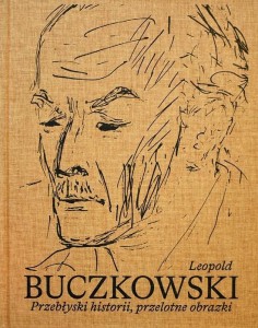 LEOPOLD BUCZKOWSKI. PRZEBŁYSKI HISTORII...