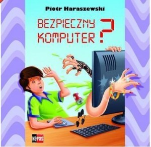 BEZPIECZNY KOMPUTER, PIOTR HARASZEWSKI