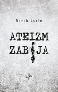 ATEIZM ZABIJA, BARAK LURIE