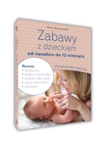 ZABAWY Z DZIECKIEM OD NARODZIN DO 12 MIESIĄCA