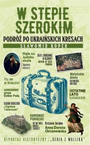 W STEPIE SZEROKIM. PODRÓŻ PO UKRAIŃSKICH KRESACH