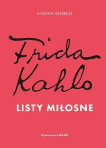 FRIDA KAHLO. LISTY MIŁOSNE, SUZANNE BARBEZAT