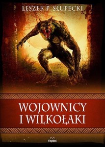 WOJOWNICY I WILKOŁAKI, LESZEK P. SŁUPECKI
