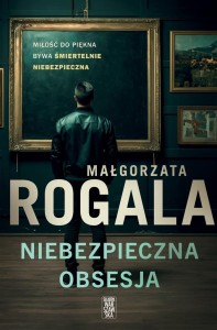 NIEBEZPIECZNA OBSESJA, MAŁGORZATA ROGALA