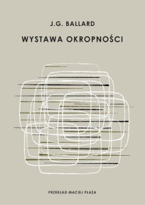 WYSTAWA OKROPNOŚCI, J. G. BALLARD