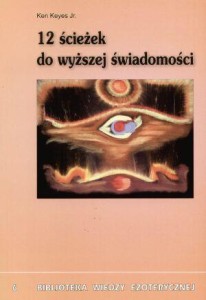 12 ŚCIEŻEK DO WYŻSZEJ ŚWIADOMOŚCI, KEN KEYES