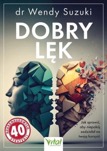 DOBRY LĘK. JAK SPRAWIĆ, ABY NIEPOKÓJ ZADZIAŁAŁ..