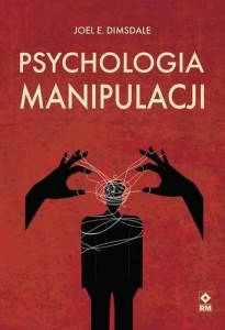 PSYCHOLOGIA MANIPULACJI, JOEL E. DIMSDALE