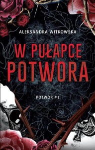 POTWÓR T.1 W PUŁAPCE POTWORA, ALEKSANDRA WITKOWSKA
