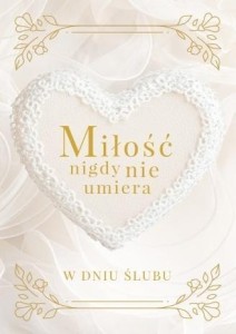 MIŁOŚĆ NIGDY NIE UMIERA. W DNIU ŚLUBU