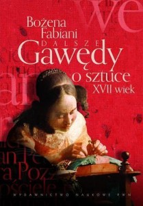 DALSZE GAWĘDY O SZTUCE XVII WIEK, BOŻENA FABIANI