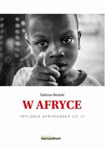 TRYLOGIA AFRYKAŃSKA T.3 W AFRYCE, TADEUSZ BIEDZKI