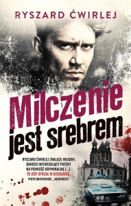 MILCZENIE JEST SREBREM, RYSZARD ĆWIRLEJ