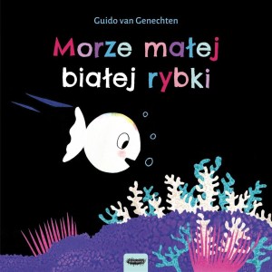 MAŁA BIAŁA RYBKA. MORZE MAŁEJ BIAŁEJ RYBKI