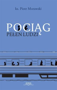 POCIĄG PEŁEN LUDZI, KSIĄDZ PIOTR MORAWSKI