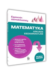 EGZAMIN ÓSMOKLASISTY. MATEMATYKA. ARKUSZE EGZ.