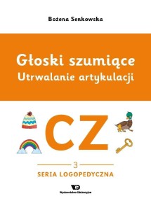 GŁOSKI SZUMIĄCE. UTRWALANIE ARTYKULACJI. GŁOSKA CZ