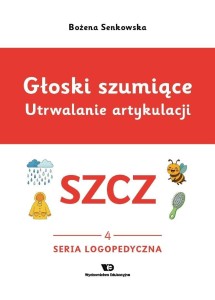 GŁOSKI SZUMIĄCE. UTRWALANIE ARTYKULACJI SZCZ