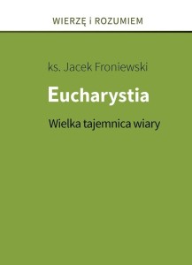 EUCHARYSTIA. WIELKA TAJEMNICA WIARY