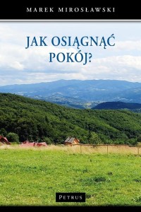 JAK OSIĄGNĄĆ POKÓJ?, MAREK MIROSŁAWSKI