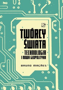 TWÓRCY ŚWIATA. TECHNOLOGIA I NOWA GEOPOLITYKA