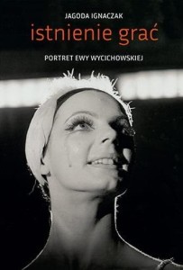 ISTNIENIE GRAĆ. PORTRET EWY WYCICHOWSKIEJ