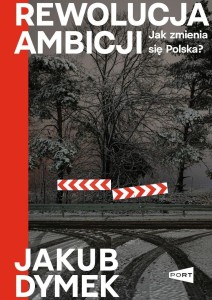 REWOLUCJA AMBICJI. JAK ZMIENIA SIĘ POLSKA
