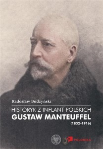 HISTORYK Z INFLANT POLSKICH. GUSTAW MANTEUFFEL...