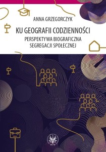 KU GEOGRAFII CODZIENNOŚCI, ANNA GRZEGORCZYK