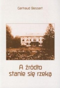 A ŹRÓDŁO STANIE SIĘ RZEKĄ, BESSERT GERTRAUD
