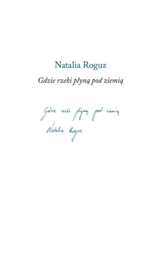 Gdzie rzeki płyną pod ziemią, Natalia Roguz
