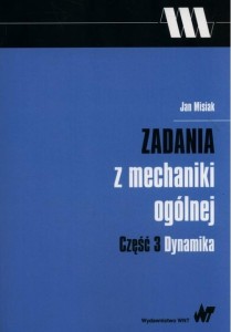 ZADANIA Z MECHANIKI OGÓLNEJ CZ.3 DYNAMIKA