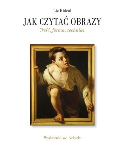 JAK CZYTAĆ OBRAZY. TREŚĆ, FORMA, TECHNIKA