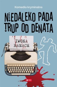 NIEDALEKO PADA TRUP OD DENATA, IWONA BANACH