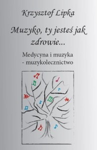 MUZYKO, TY JESTEŚ JAK ZDROWIE, KRZYSZTOF LIPKA