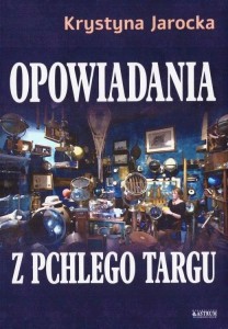OPOWIADANIA Z PCHLEGO TARGU, KRYSTYNA JAROCKA