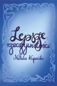 LEPSZE RZECZYWISTOŚCI, NATALIA KUPIŃSKA