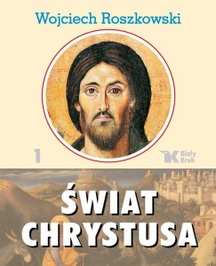 ŚWIAT CHRYSTUSA T.1, WOJCIECH ROSZKOWSKI