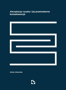 AKCEPTACJA RYZYKA I JEJ PRAWNOKARNE KONSEKWENCJE