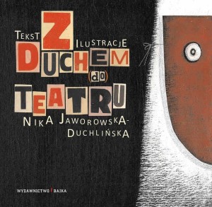 Z DUCHEM DO TEATRU, NIKA JAWOROWSKA - DUCHLIŃSKA