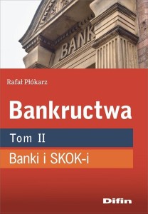 BANKRUCTWA T.2 BANKI I SKOK-I, RAFAŁ PŁÓKARZ