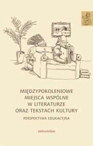 MIĘDZYPOKOLENIOWE MIEJSCA WSPÓLNE W LITERATURZE...