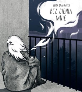 BEZ CIENIA MNIE, LUIZA GRABOWSKA