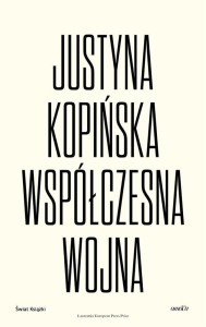 WSPÓŁCZESNA WOJNA, JUSTYNA KOPIŃSKA