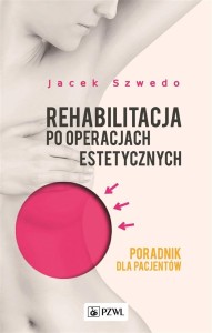 REHABILITACJA PO OPERACJACH ESTETYCZNYCH. PORADNIK