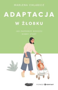 ADAPTACJA W ŻŁOBKU. JAK ZAPEWNIĆ DZIECKU DOBRY...