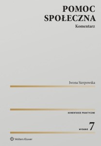 POMOC SPOŁECZNA. KOMENTARZ W.7, IWONA SIERPOWSKA