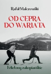 OD CEPRA DO WARIATA. FELIETONY ZAKOPIAŃSKIE